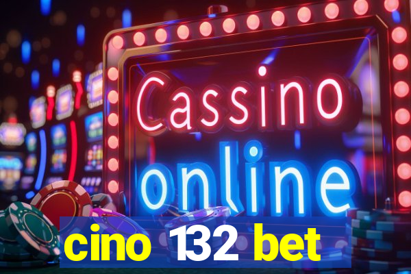 cino 132 bet